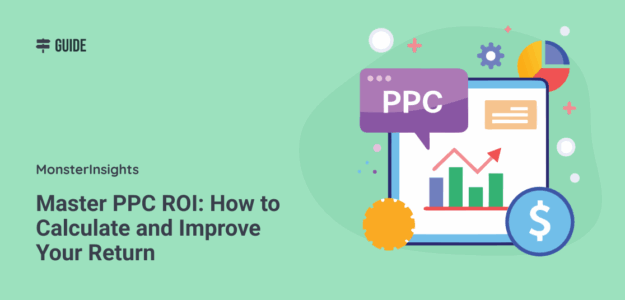 Master PPC ROI: How to Calculate and Improve Your Return